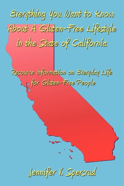 Everything You Want to Know about a Gluten-Free Lifestyle in the State of California: Resource Information on Everyday Life for Gluten-Free People