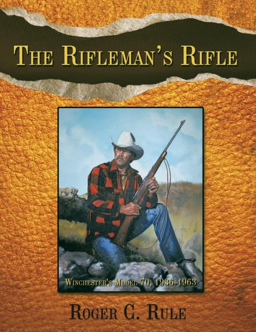 The Riflemans Rifle: Winchesters Model 70, 1936-1963