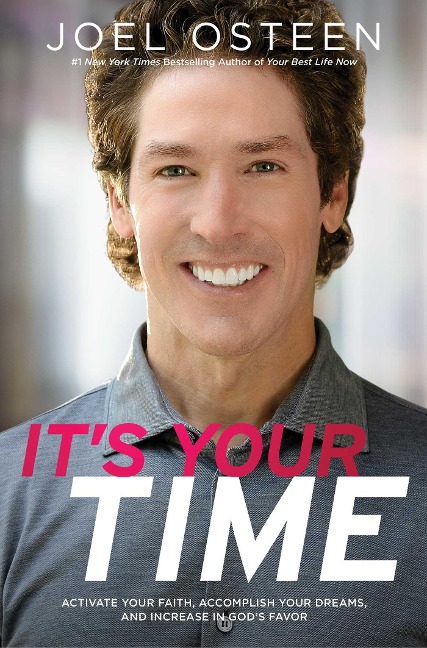 Its Your Time: Activate Your Faith, Achieve Your Dreams, and Increase in Gods Favor