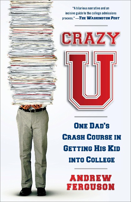 Crazy U: One Dads Crash Course in Getting His Kid Into College