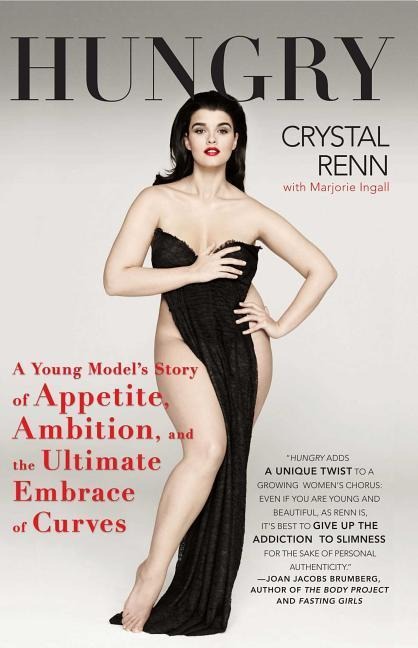 Hungry: A Young Models Story of Appetite, Ambition, and the Ultimate Embrace of Curves