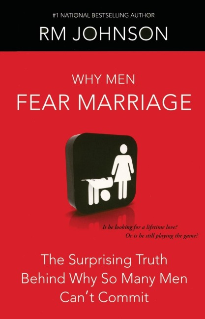 Why Men Fear Marriage: The Surprising Truth Behind Why So Many Men Cant Commit