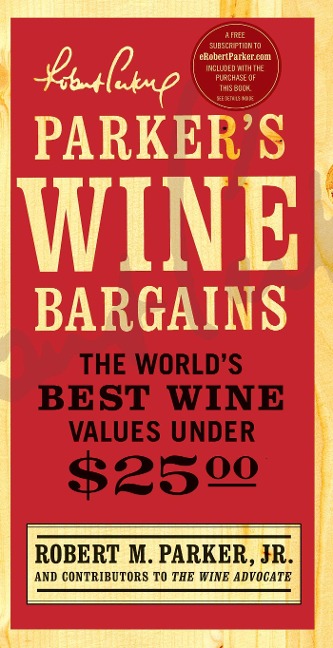 Parkers Wine Bargains: The Worlds Best Wine Values Under $25