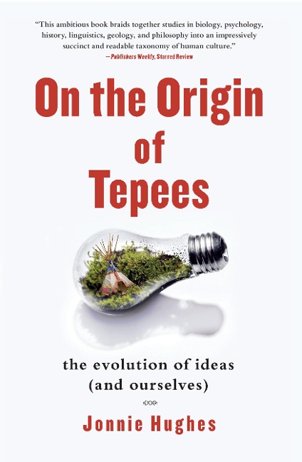 On the Origin of Tepees: The Evolution of Ideas (and Ourselves)
