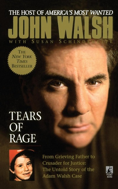 Tears of Rage: From Grieving Father to Crusader for Justice: The Untold Story of the Adam Walsh Case