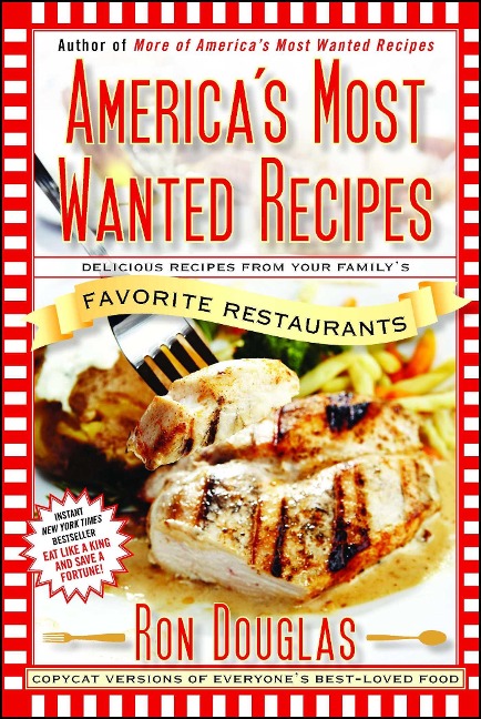 Americas Most Wanted Recipes: Delicious Recipes from Your Familys Favorite Restaurants