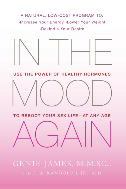 In the Mood Again Use the Power of Healthy Hormones to Reboot Your Sex Life - at Any Age