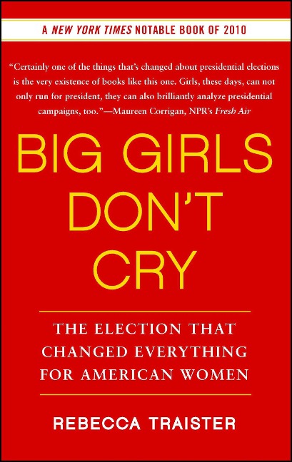 Big Girls Dont Cry: The Election That Changed Everything for American Women