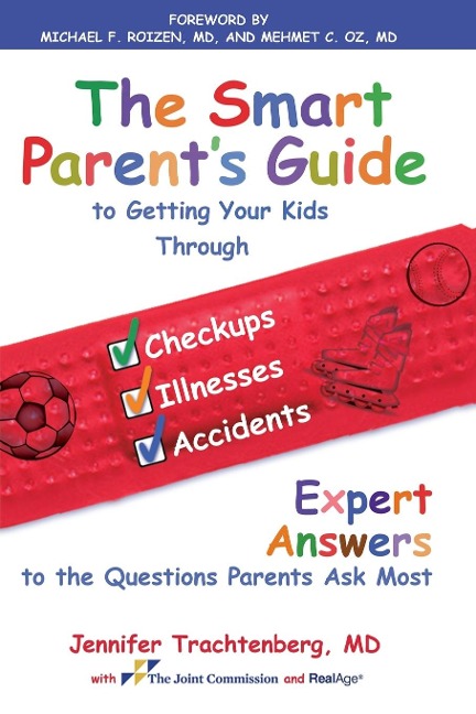 Smart Parent's Guide to Getting Your Kids Through Checkups, Illnesses, and Accidents: Expert Answers to the Questions Parents Ask Most