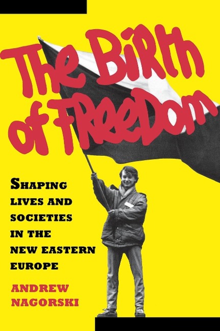 Birth of Freedom: Shaping Lives and Societies in the New Easter Euro