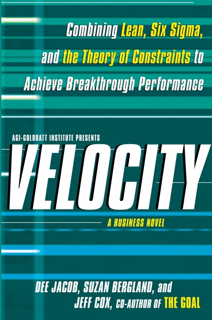 Velocity: Combining Lean, Six SIGMA, and the Theory of Constraints to Accelerate Business Improvement: A Business Novel