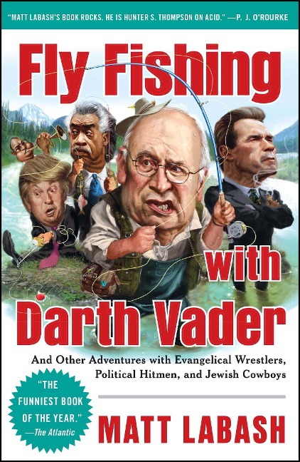 Fly Fishing with Darth Vader: And Other Adventures with Evangelical Wrestlers, Political Hitmen, and Jewish Cowboys