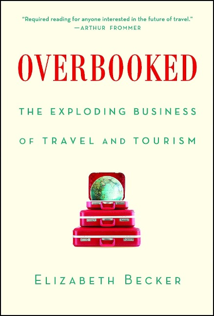 Overbooked: The Exploding Business of Travel and Tourism