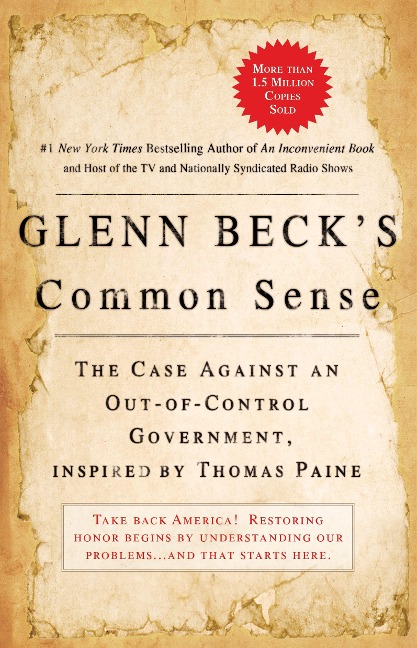 Glenn Becks Common Sense: The Case Against an Ouf-Of-Control Government, Inspired by Thomas Paine