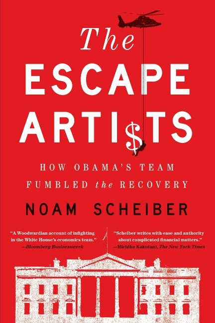 Escape Artists: How Obamas Team Fumbled the Recovery