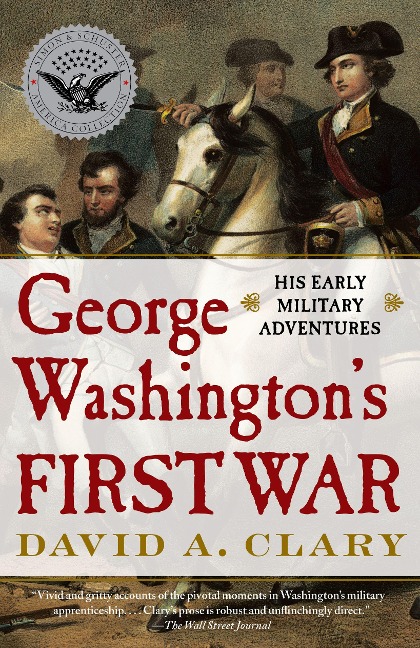 George Washingtons First War: His Early Military Adventures