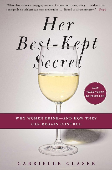 Her Best-Kept Secret: Why Women Drink - And How They Can Regain Control