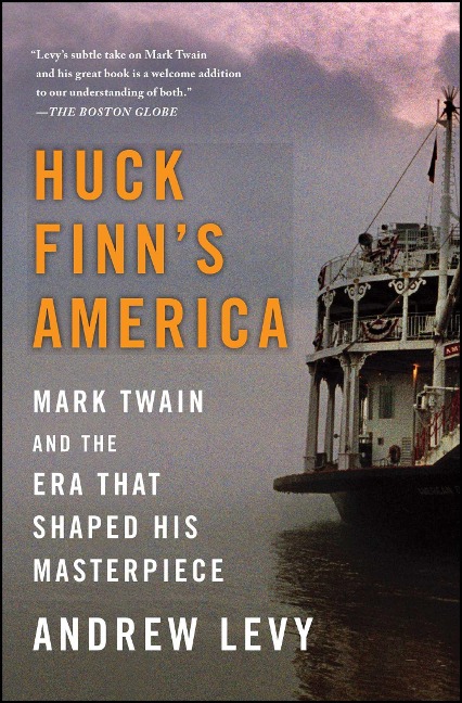 Huck Finns America: Mark Twain and the Era That Shaped His Masterpiece