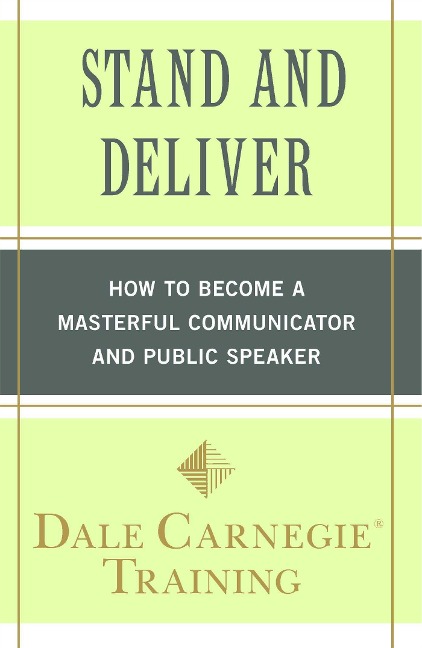 Stand and Deliver: How to Become a Masterful Communicator and Public Speaker