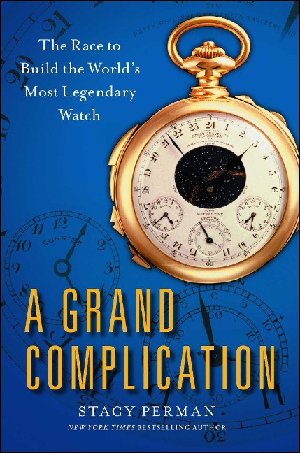 Grand Complication: The Race to Build the Worlds Most Legendary Watch