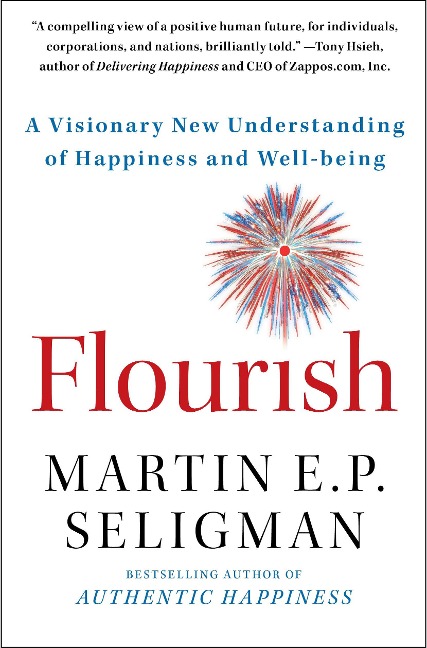 Flourish: A Visionary New Understanding of Happiness and Well-Being