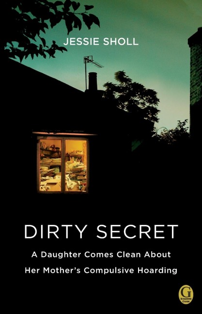 Dirty Secret: A Daughter Comes Clean about Her Mothers Compulsive Hoarding