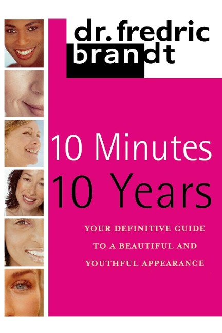 10 Minutes/10 Years: Your Definitive Guide to a Beautiful and Youthful