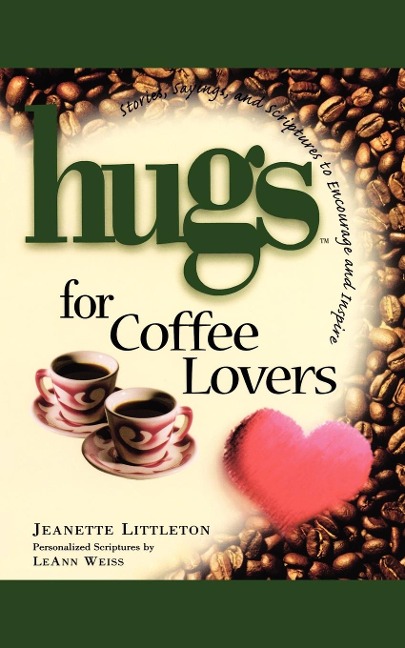 Hugs for Coffee Lovers: Stories, Sayings, and Scriptures to Encourage and Inspire