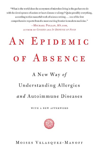 An Epidemic of Absence: A New Way of Understanding Allergies and Autoimmune Diseases