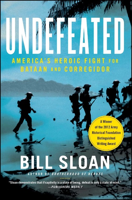 Undefeated: Americas Heroic Fight for Bataan and Corregidor