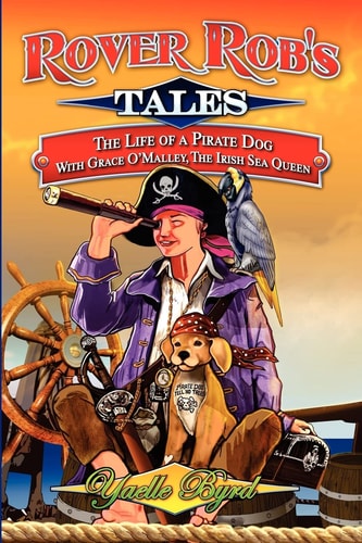 Rover Rob's Tales The Life of a Pirate Dog with Grace O' Malley, the Irish Sea Queen