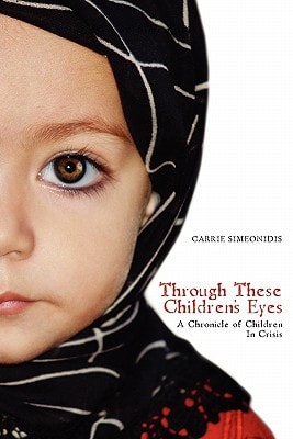 Through These Children's Eyes A Chronicle of Children In Crisis