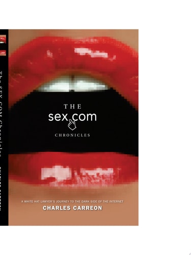 The Sex.com Chronicles A White-Hat Lawyer's Journey to the Dark Side of the Internet