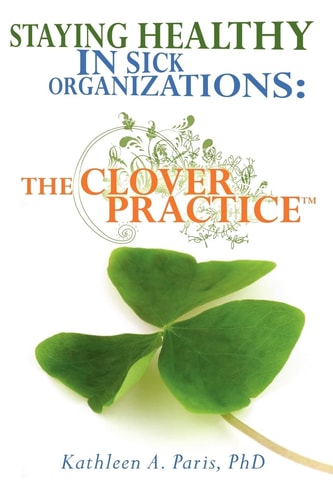 Staying Healthy in Sick Organizations The Clover Practice