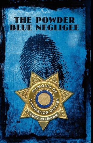 The Powder Blue Negligee Memoirs of a Probation Officer