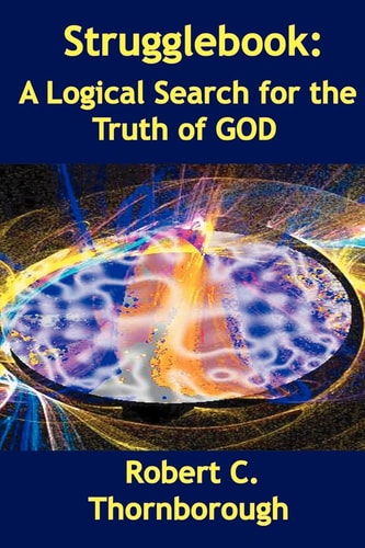 Strugglebook A Logical Search for the Truth of God