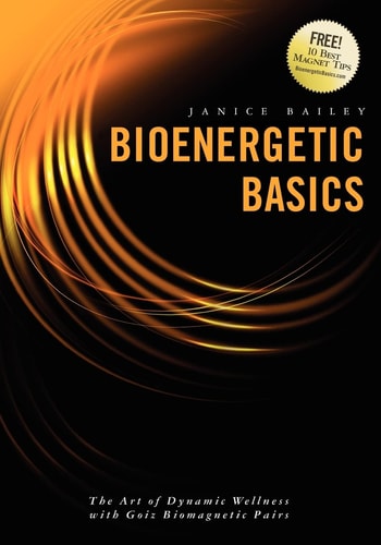 Bioenergetic Basics The Art of Dynamic Wellness with Goiz Biomagnetic Pairs