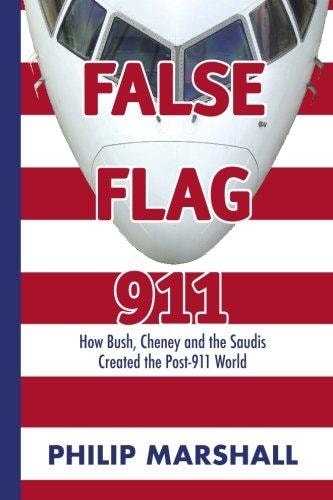False Flag 911 How Bush, Cheney and the Saudis Created the Post-911 World