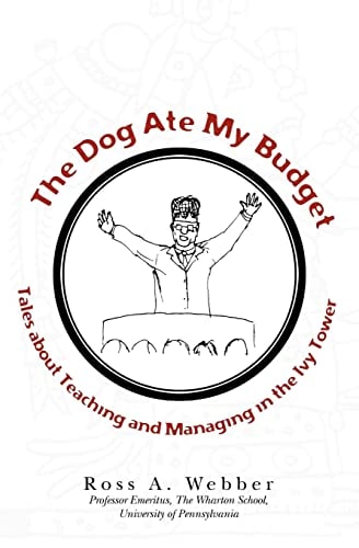 The Dog Ate My Budget Tales About Teaching and Managing in the Ivy Tower