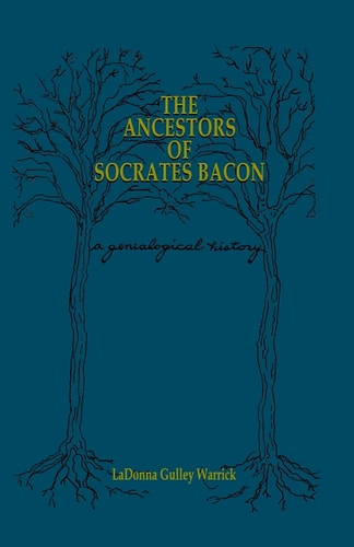 The Ancestors of Socrates Bacon A Genealogical History