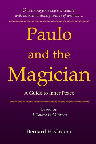 Paulo and the Magician A Guide to Inner Peace Based on A Course In Miracles