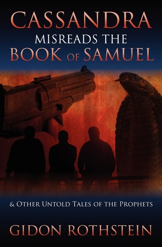 Cassandra Misreads the Book of Samuel & Other Untold Tales of the Prophets
