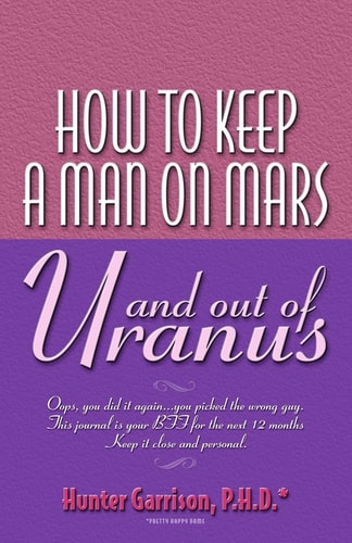 How To Keep A Man On Mars and Out Of Uranus