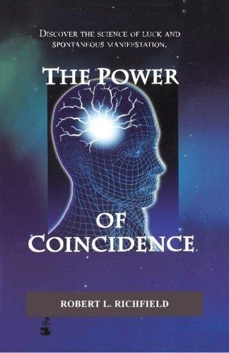 The Power Of Coincidence Discover the Science of Luck and Spontaneous Manifestation