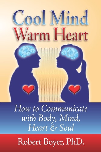 Cool Mind Warm Heart How to Communicate with Body, Mind, Heart, and Soul