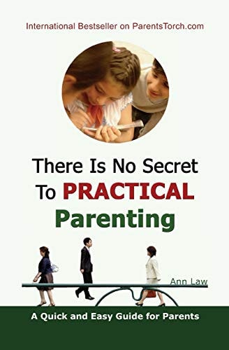 There Is No Secret To Practical Parenting A Quick and Easy Guide for Parents