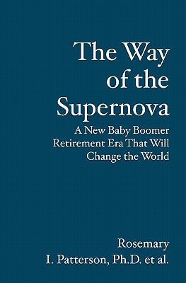 The Way of the Supernova A New Baby Boomer Retirement Era That Will Change the World