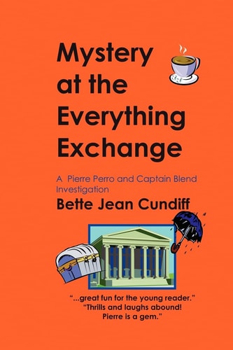 Mystery at the Everything Exchange A Pierre Perro and Captain Blend Investigation