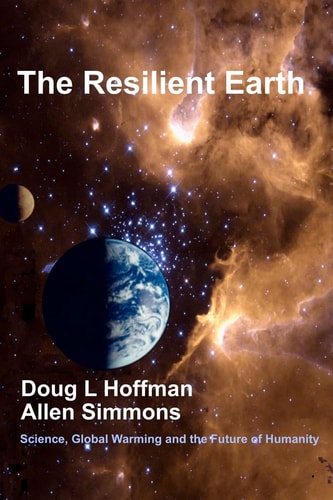 The Resilient Earth Science, Global Warming and the Future of Humanity