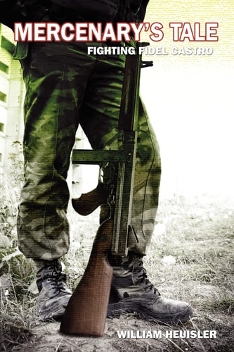 Mercenary's Tale Fighting Fidel Castro